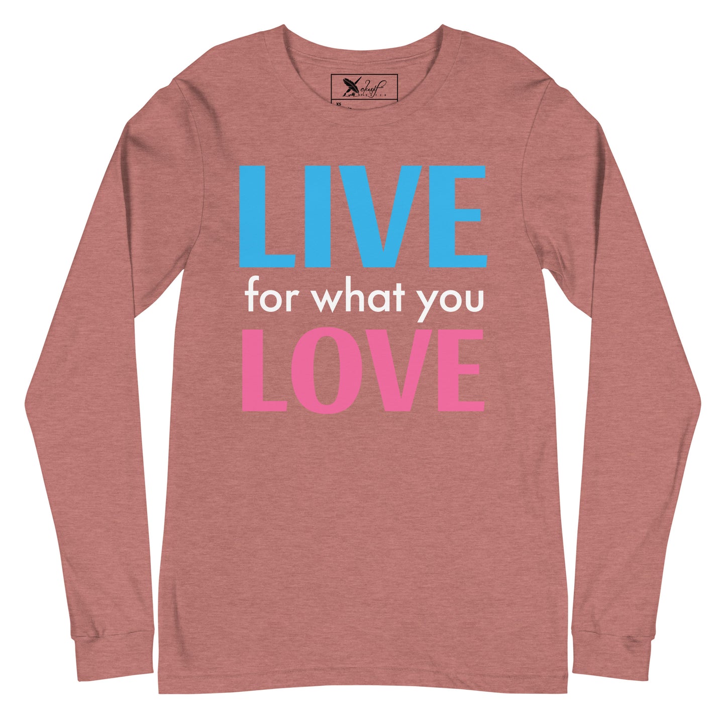 "LIVE FOR WHAT YOU LOVE" BY XCLUSIF POETIX Unisex Long Sleeve Tee