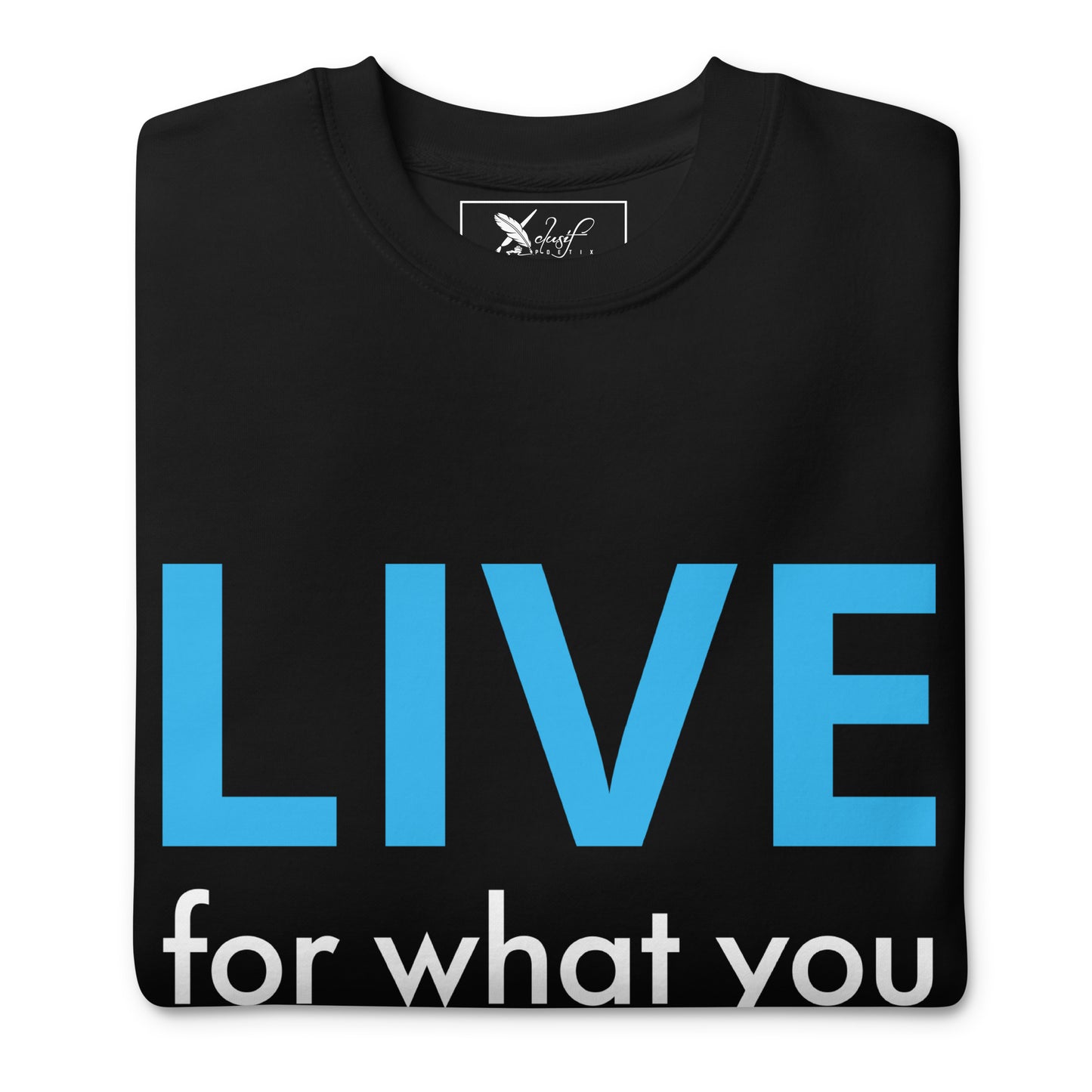 "LIVE FOR WHAT YOU LOVE" BY XCLUSIF POETIX Unisex Premium Sweatshirt