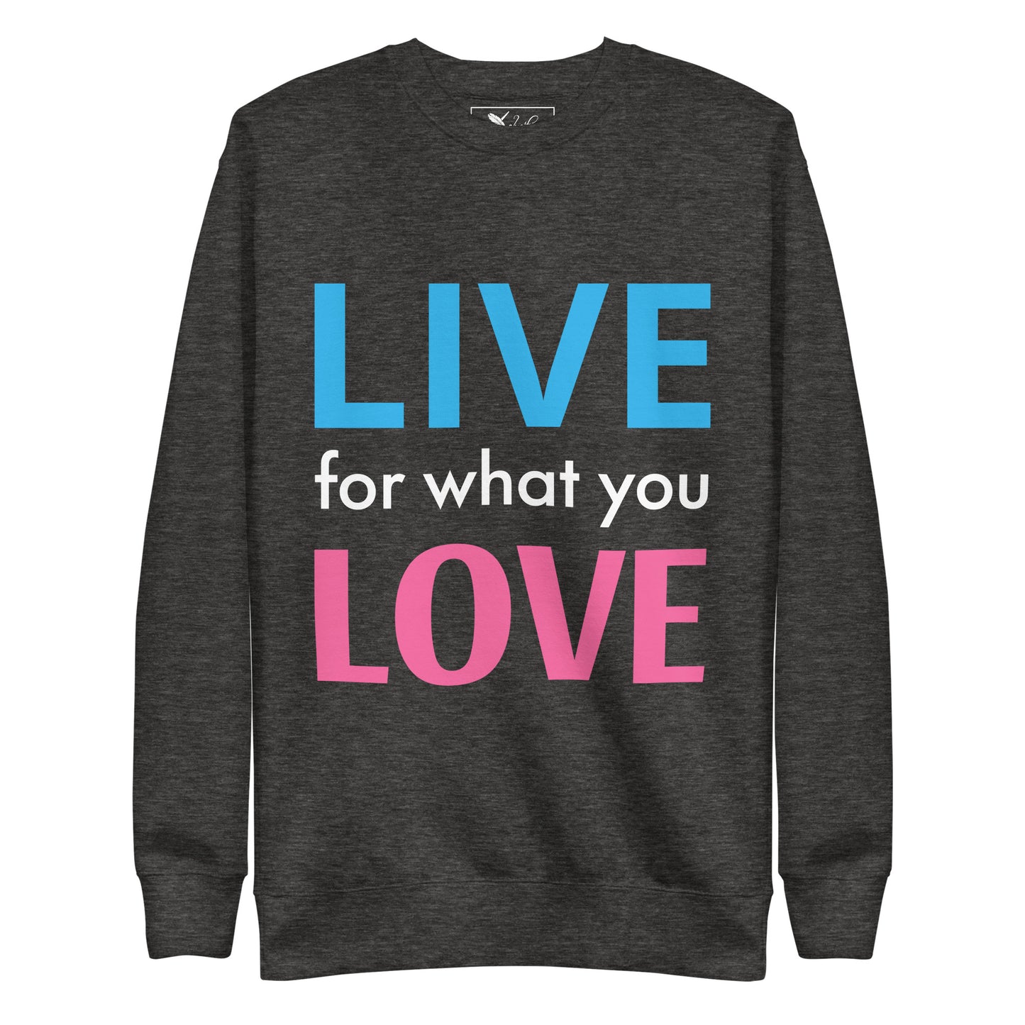 "LIVE FOR WHAT YOU LOVE" BY XCLUSIF POETIX Unisex Premium Sweatshirt