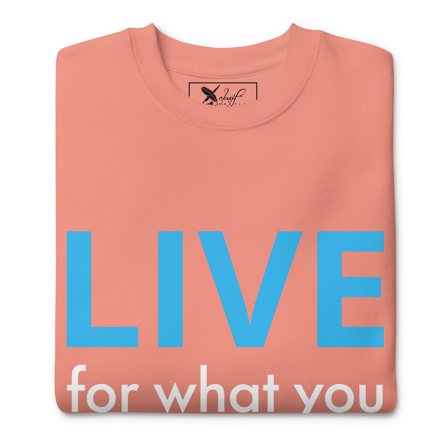 "LIVE FOR WHAT YOU LOVE" BY XCLUSIF POETIX Unisex Premium Sweatshirt